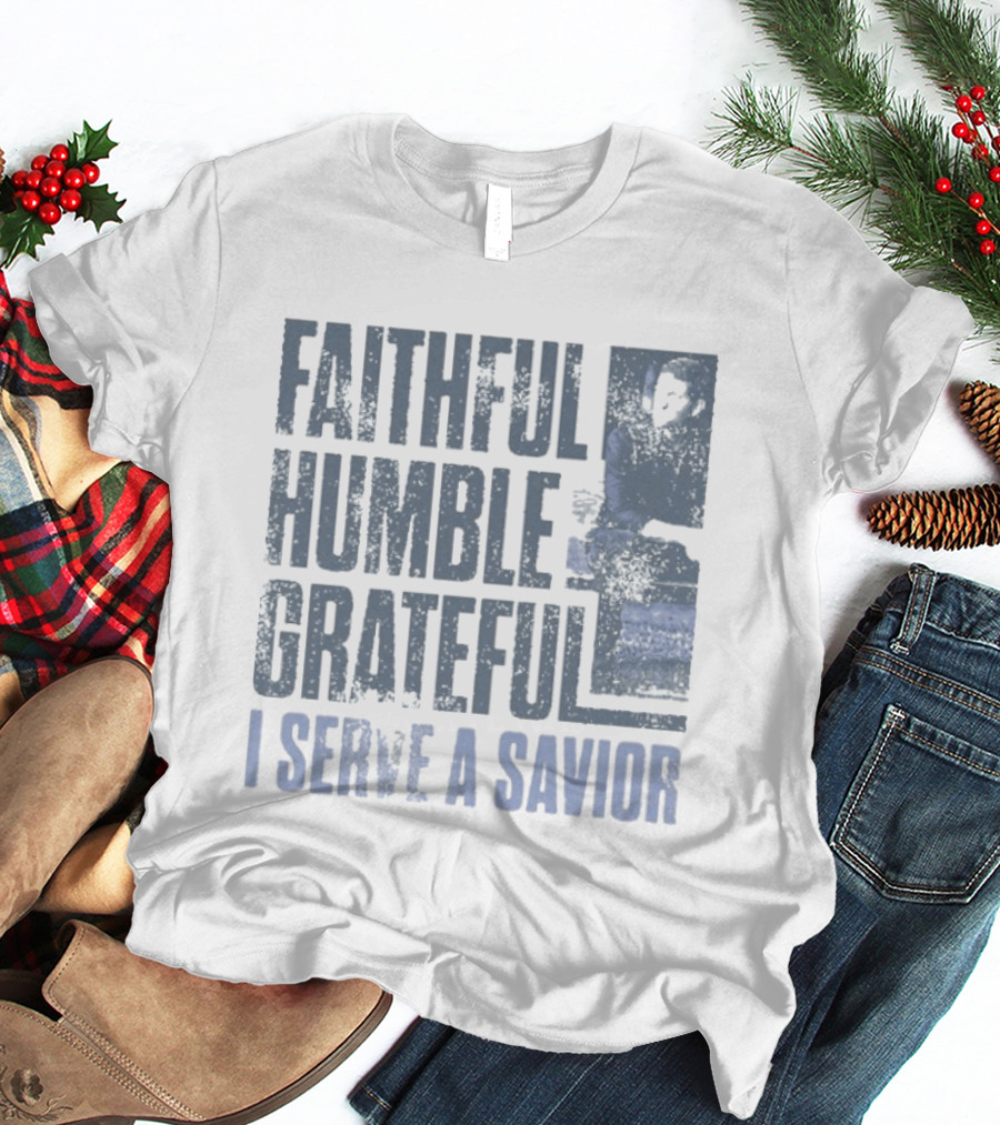 Josh Turner Faithful Humble Grateful I Serve A Savior T-Shirt