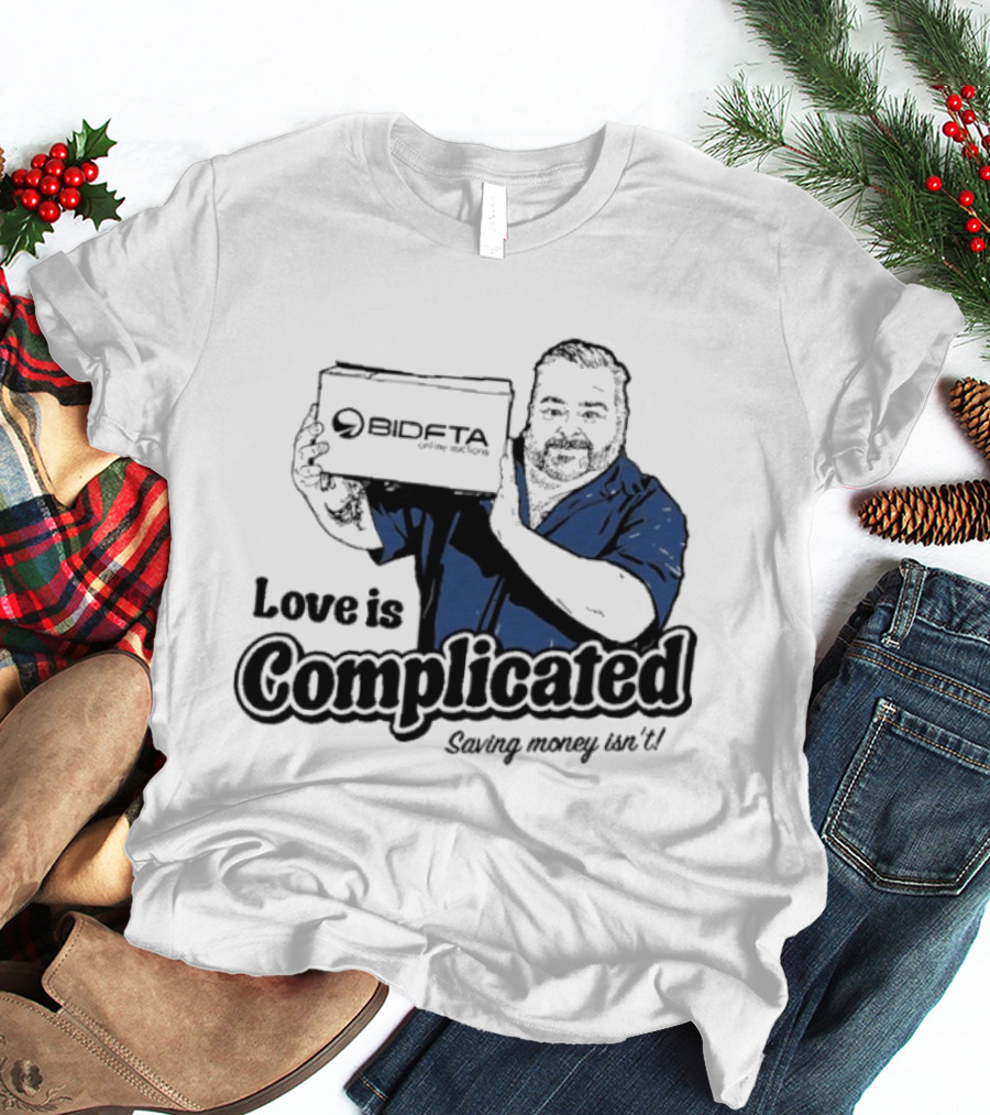 Love Is Complicated Saving Money Isn't BidFTA Box Man T-Shirt