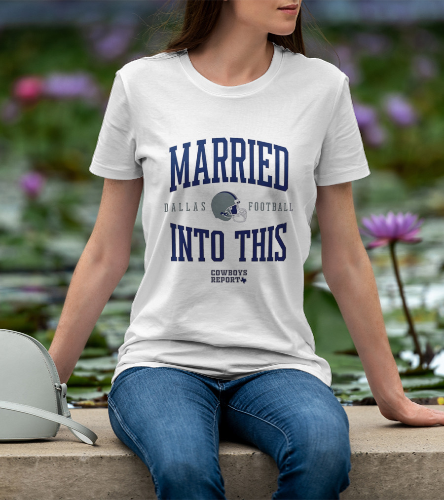 Married Into This Dallas Football Cowboys Report 2026 T-Shirt