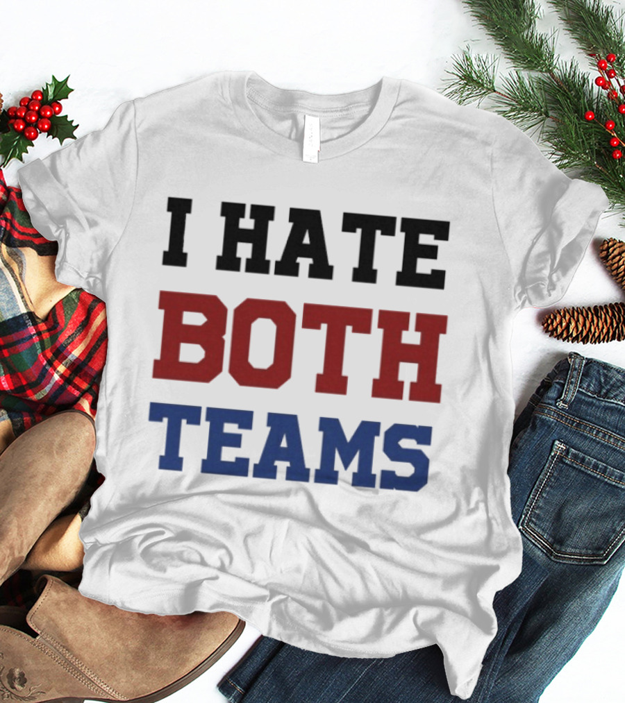 I Hate Both Teams T-Shirt