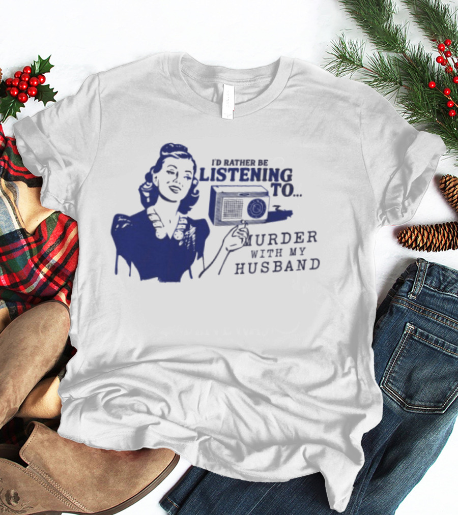 I'd Rather Be Listening To Murder With My Husband Retro Radio Lady T-Shirt