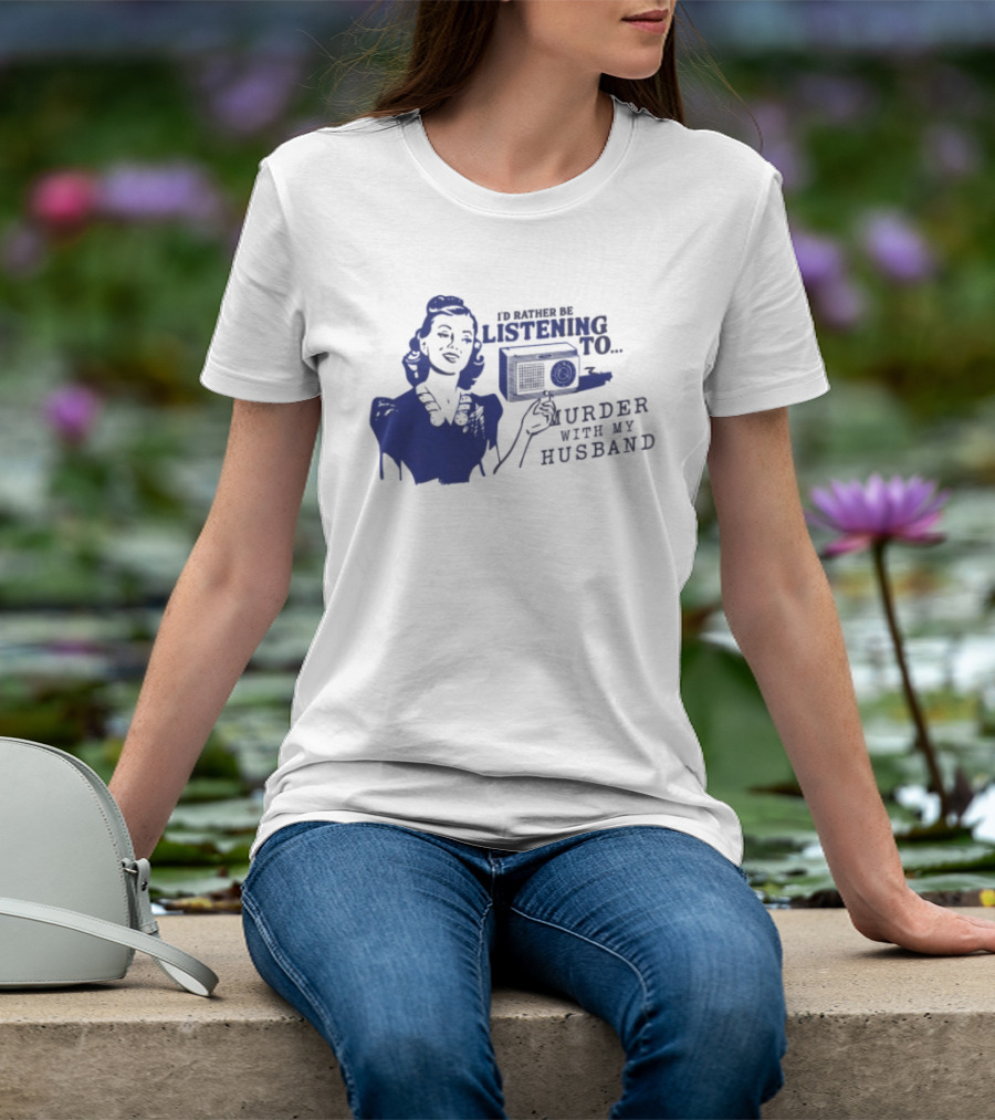 I'd Rather Be Listening To Murder With My Husband Retro Radio Lady T-Shirt