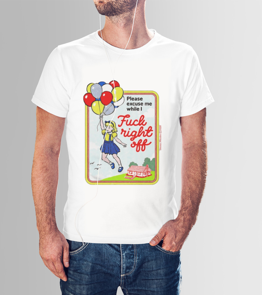 Please Excuse Me While I Fuck Right Off Steven Rhodes Balloons 2026 T-Shirt