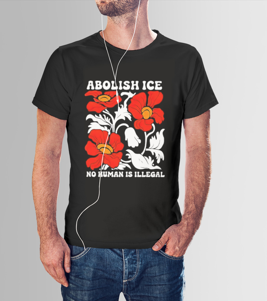 Abolish ICE No Human Is Illegal Red Orange Flowers T-Shirt