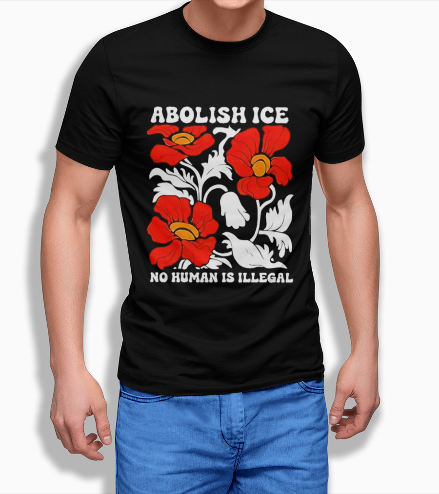 Abolish ICE No Human Is Illegal Red Orange Flowers T-Shirt