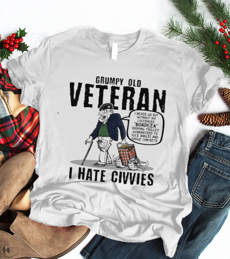 Grumpy Old Veteran I Never Go Out Without My Customized Boadicea Shopping Trolley Guaranteed To Slice Ankles And Gouge Concrete I Hate Civvies T-Shirt
