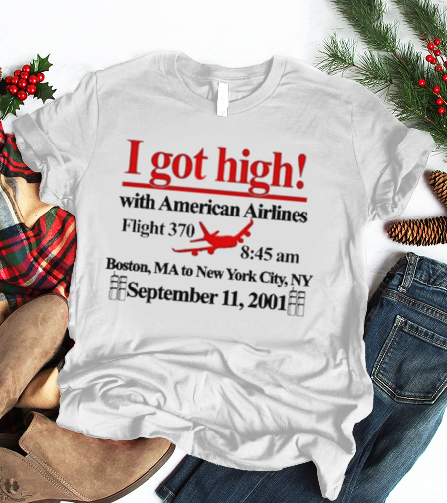 I Got High With American Airlines Flight 370 Boston MA New York City NY September 11 2001 T-Shirt