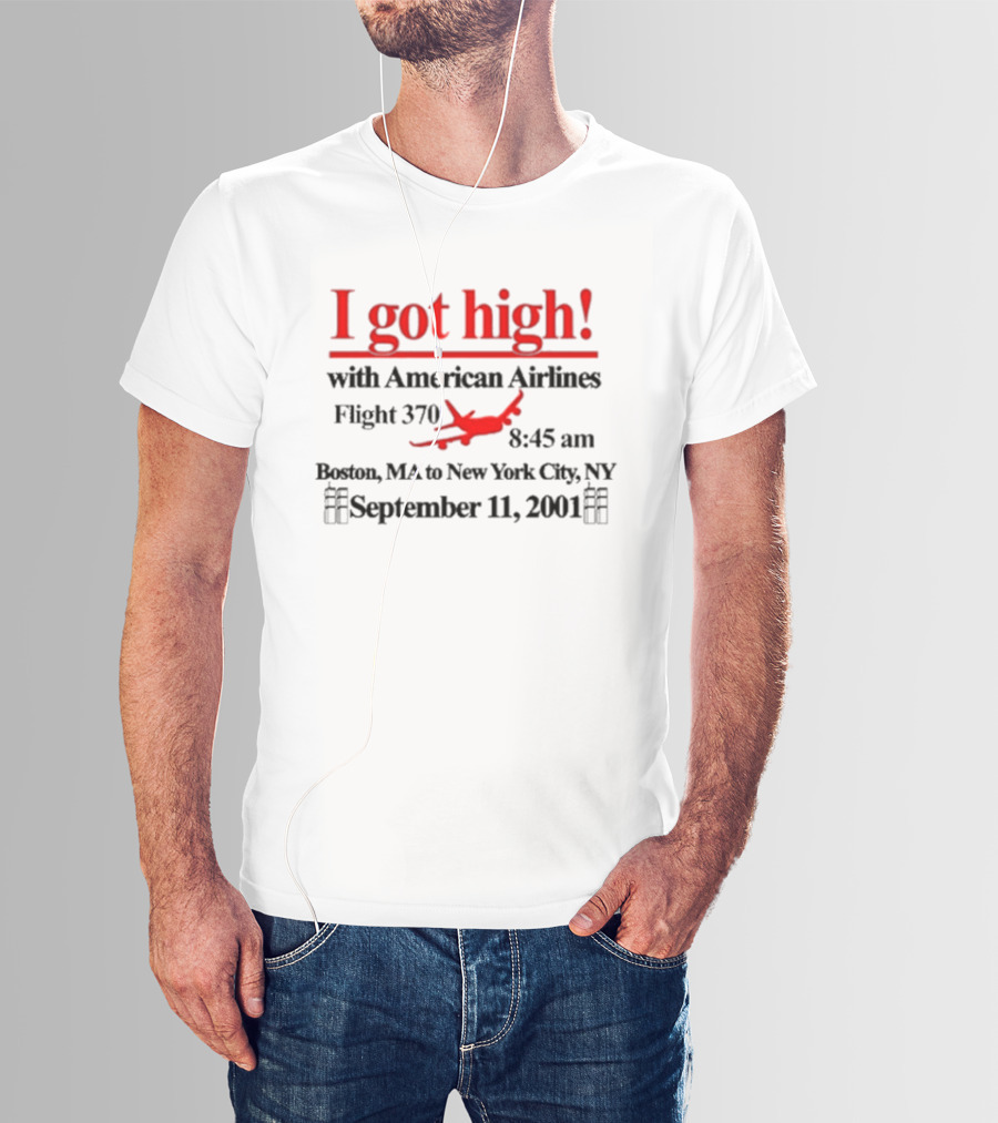 I Got High With American Airlines Flight 370 Boston MA New York City NY September 11 2001 T-Shirt