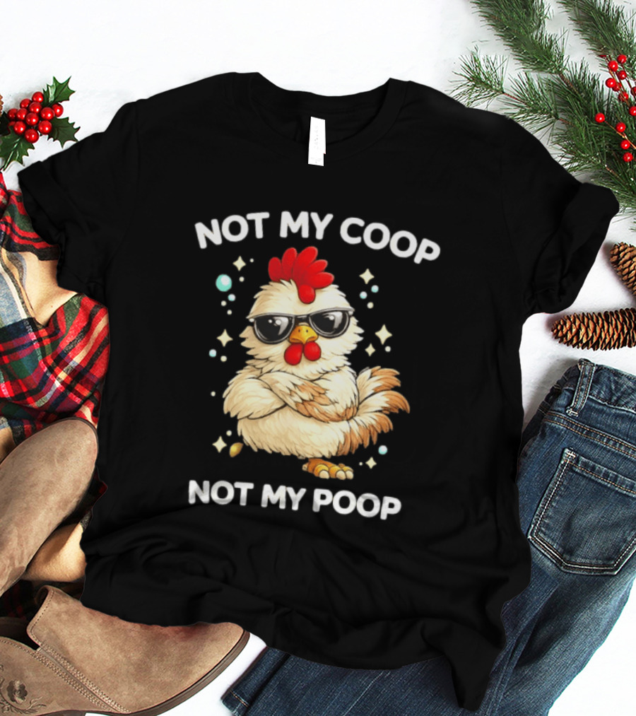 Not My Coop Not My Poop Baby Chicken Glasses T-Shirt