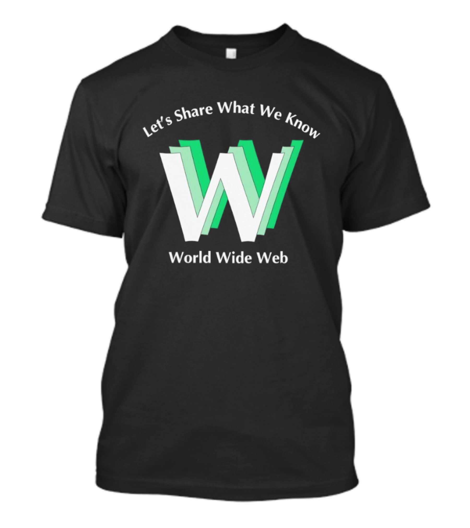 Let's Share What We Know World Wide Web W T-Shirt