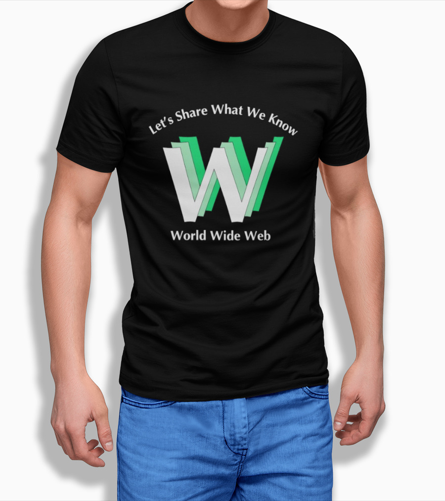 Let's Share What We Know World Wide Web W T-Shirt