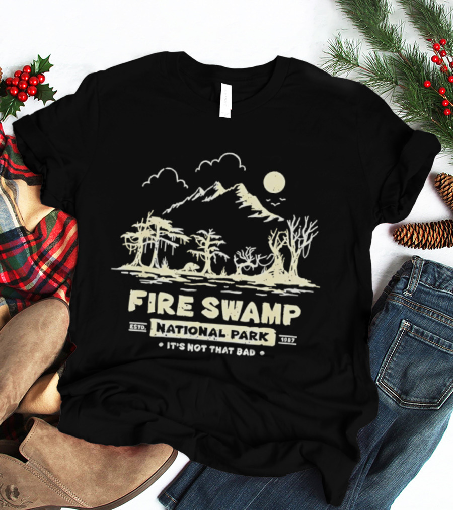 Fire Swamp National Park It's Not That Bad Camping Hiking Mountain T-Shirt