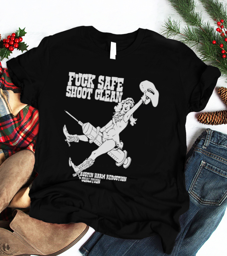 Fuck Safe Shoot Clean Austin Harm Reduction Coalition Cowboy Rides Syringe T-Shirt