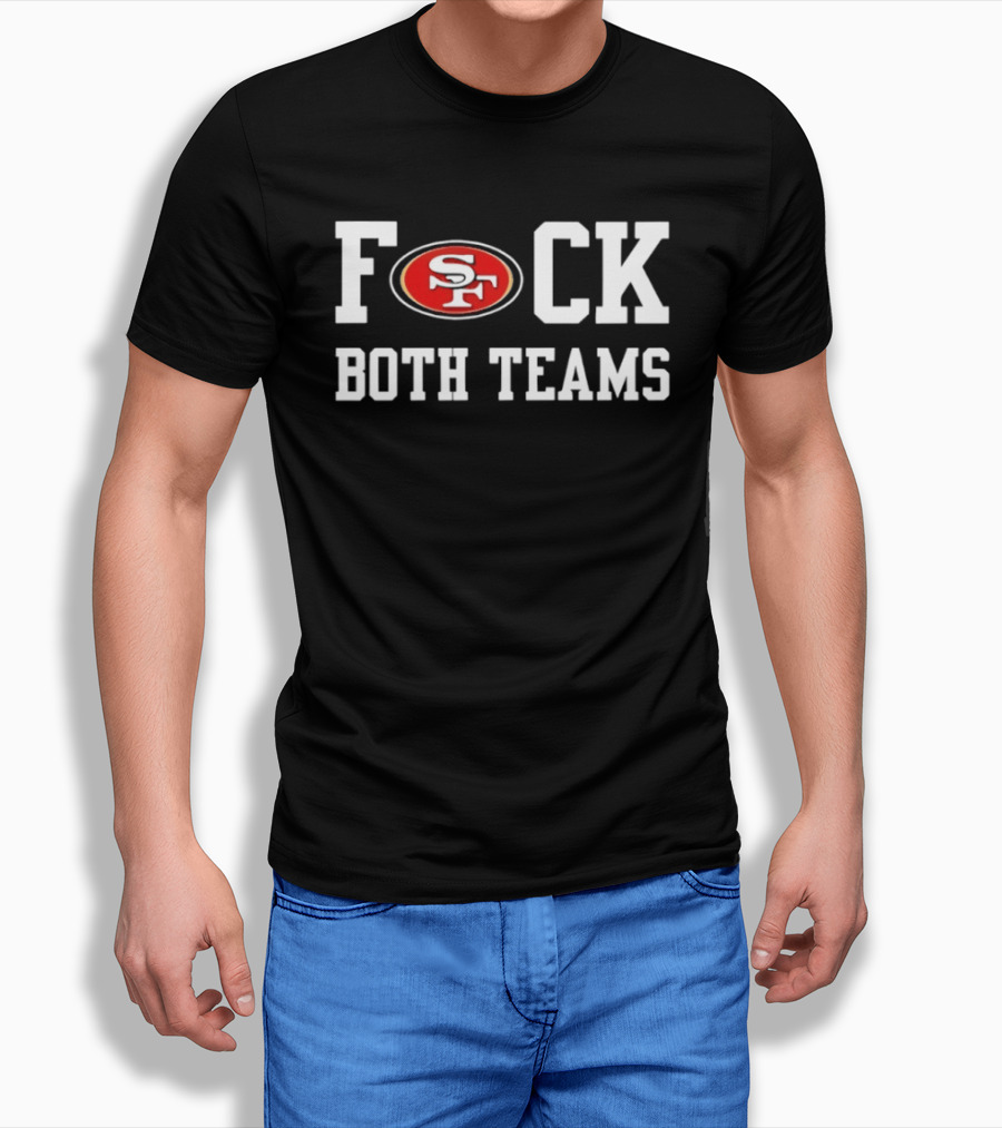 San Francisco 49ers F*ck Both Teams T-Shirt