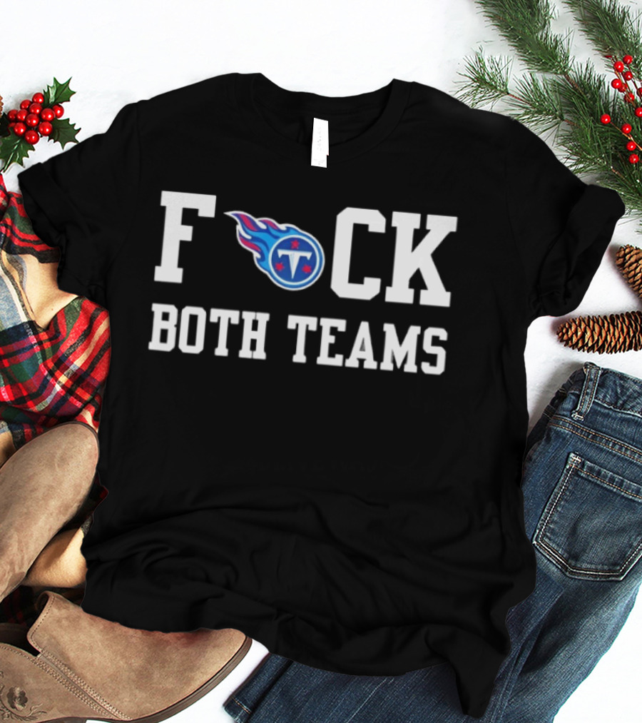 Tennessee Titans Football F*** Both Teams T-Shirt