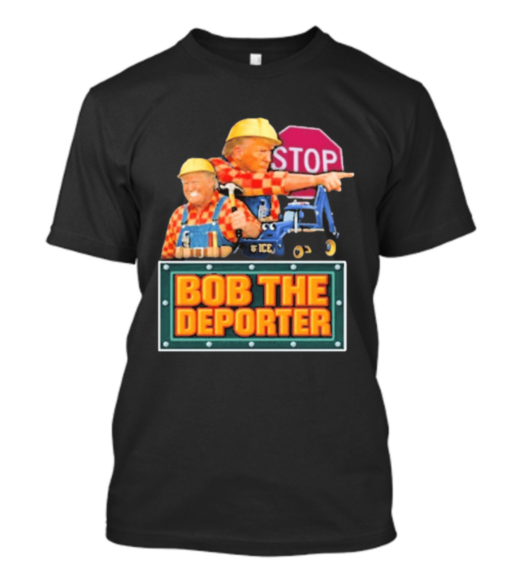 Bob The Deporter Trump ICE Parody STOP Sign T-Shirt