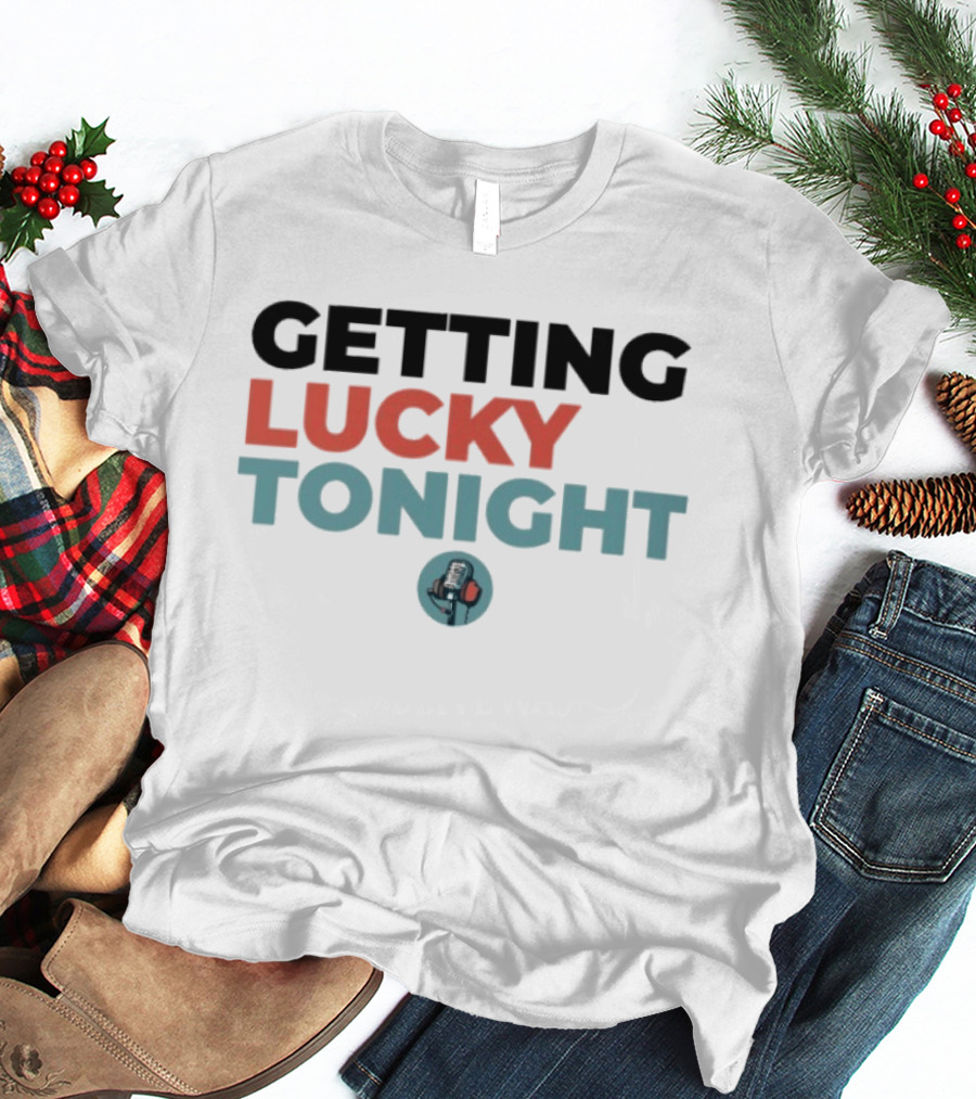 Getting Lucky Tonight Microphone T-Shirt