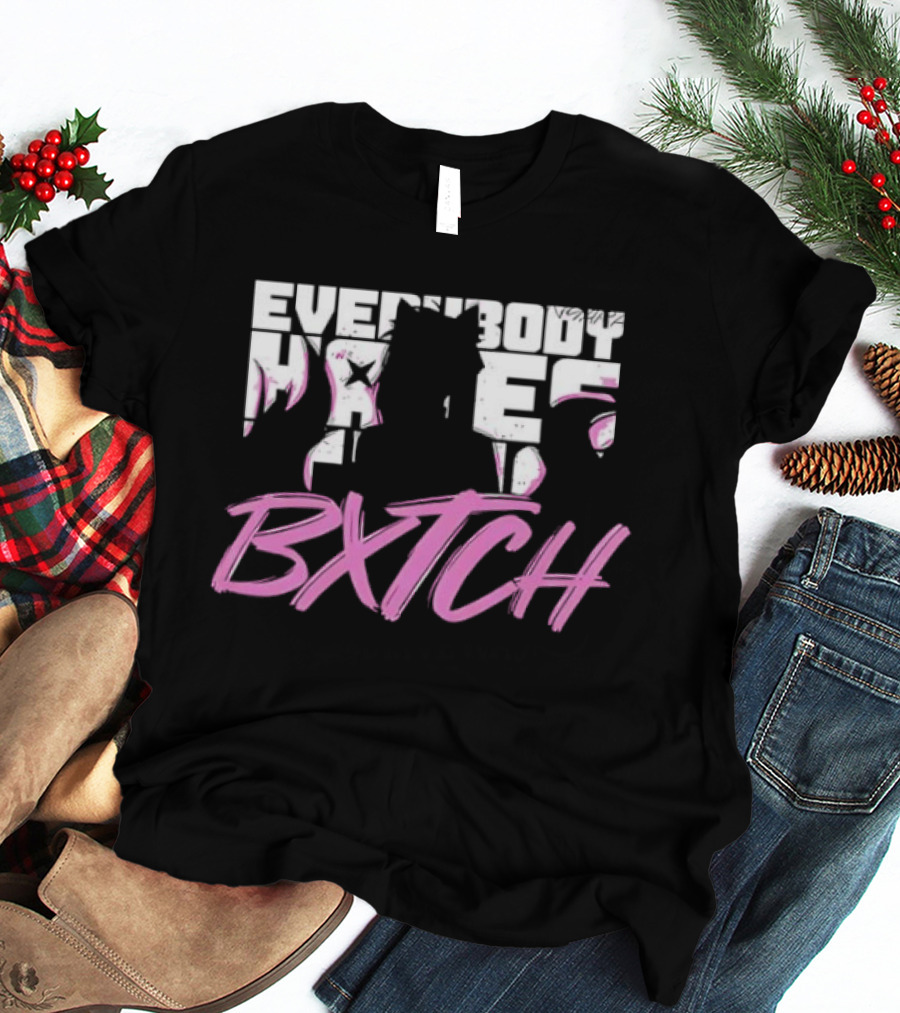 Everybody Hates Bxtch Nyara Model T-Shirt