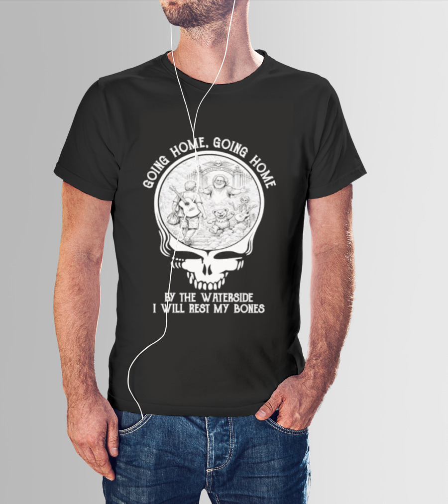Grateful Dead Skull Going Home By The Waterside I Will Rest My Bones T-Shirt