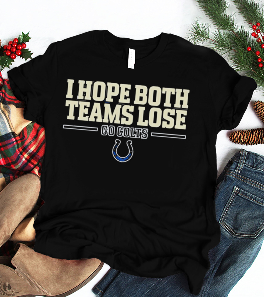 I Hope Both Teams Lose Go Colts Indianapolis T-Shirt
