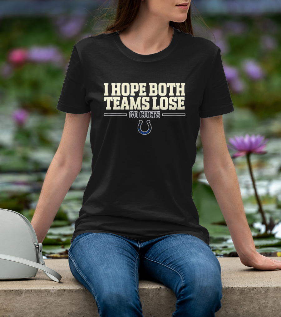 I Hope Both Teams Lose Go Colts Indianapolis T-Shirt