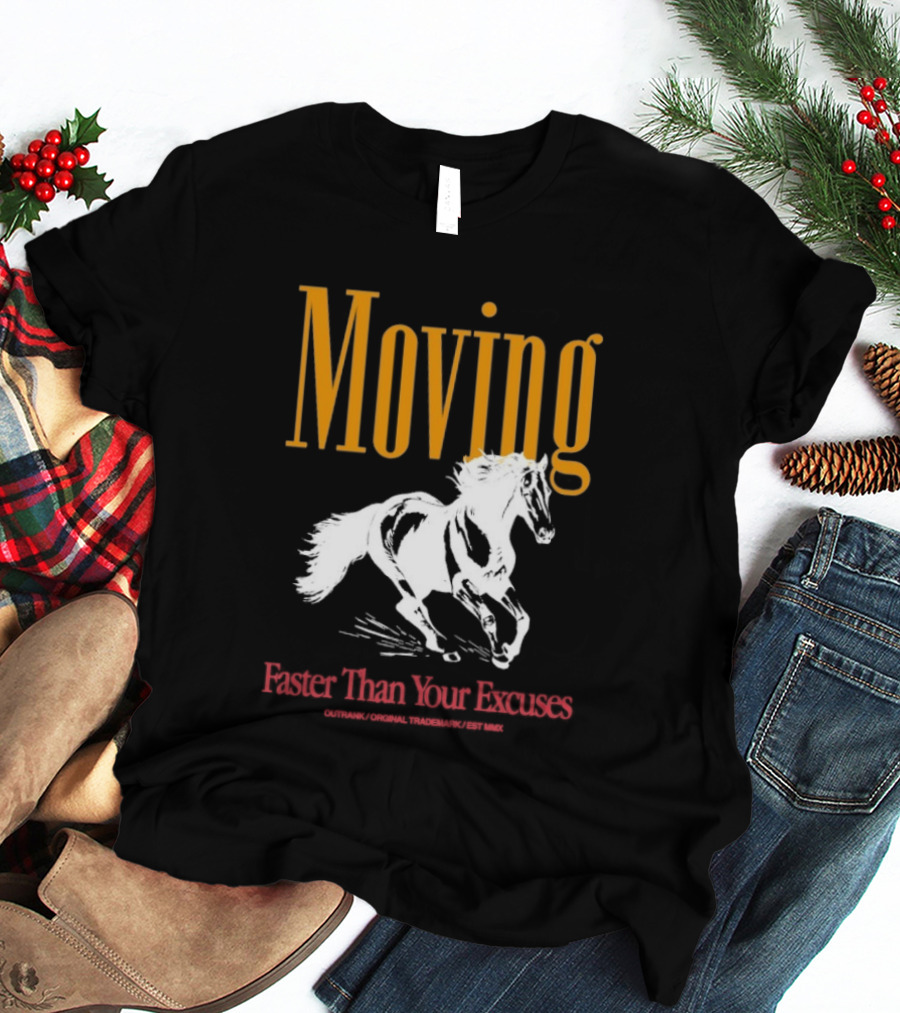 Moving Faster Than Your Excuses Horse Outrank T-Shirt