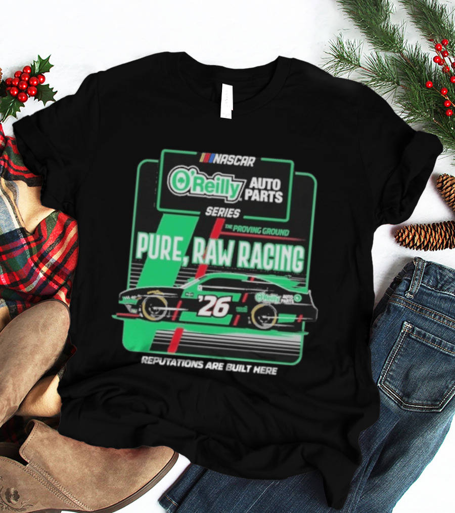 NASCAR O'Reilly Auto Parts Series Pure Raw Racing The Proving Ground Car 26 Reputations Are Built Here T-Shirt