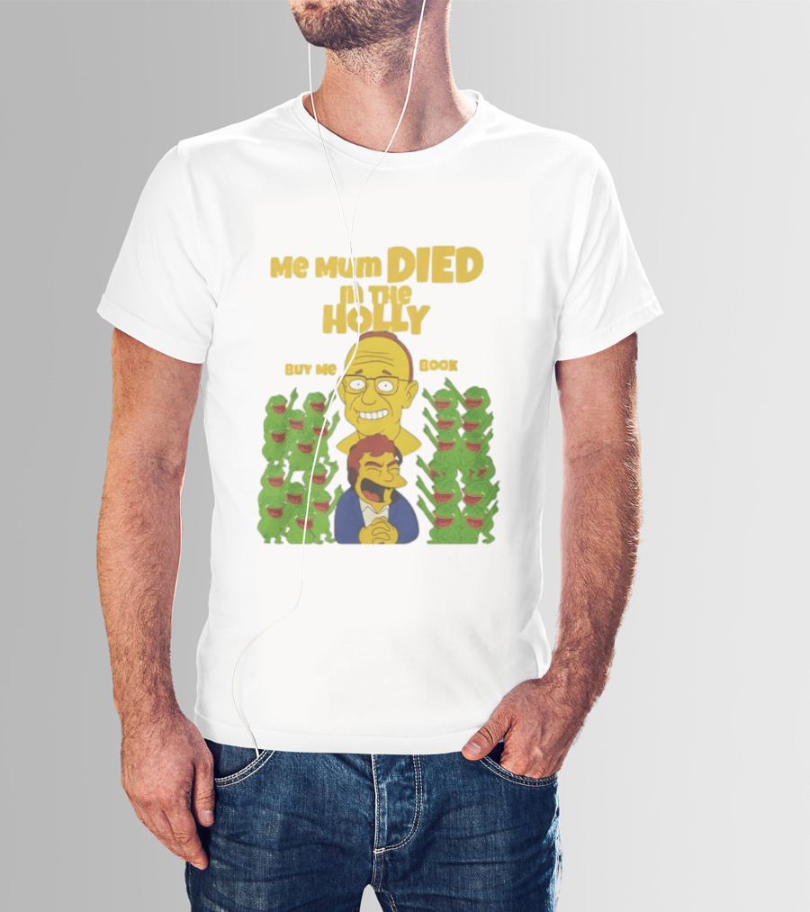 Me Mum Died In The Holly Buy Me Book Groyper Meme T-Shirt
