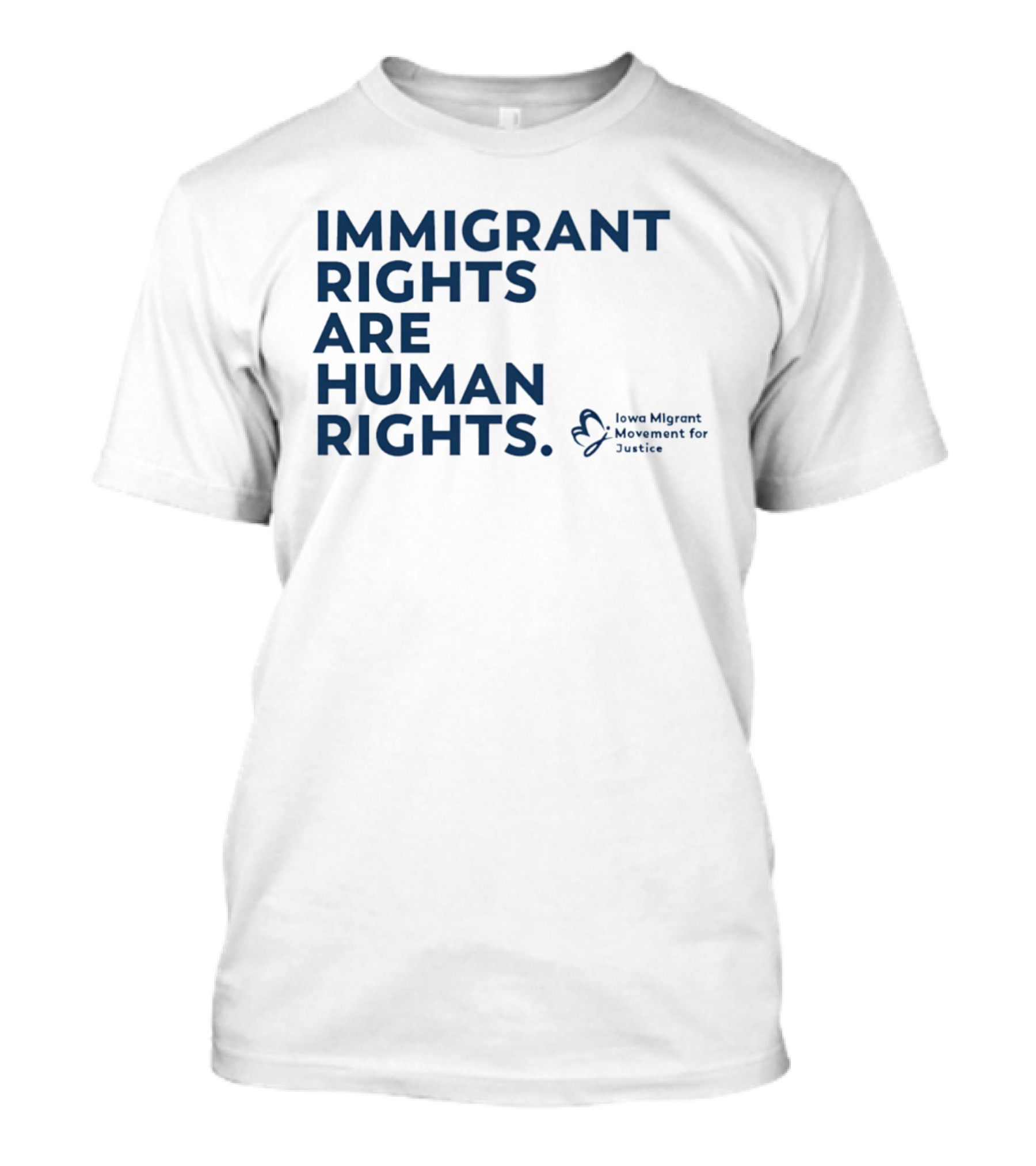 Immigrant Rights Are Human Rights Iowa Migrant Movement For Justice T-Shirt