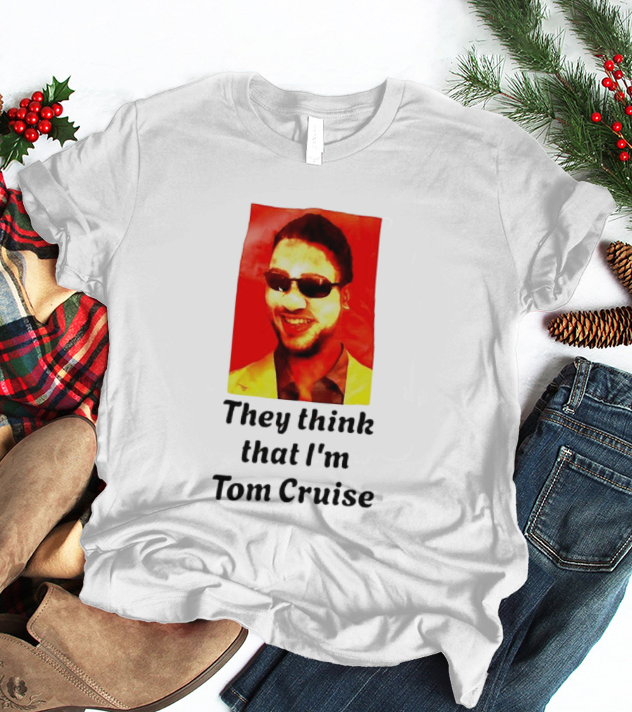 They Think That I'm Tom Cruise Sunglasses Smile T-Shirt