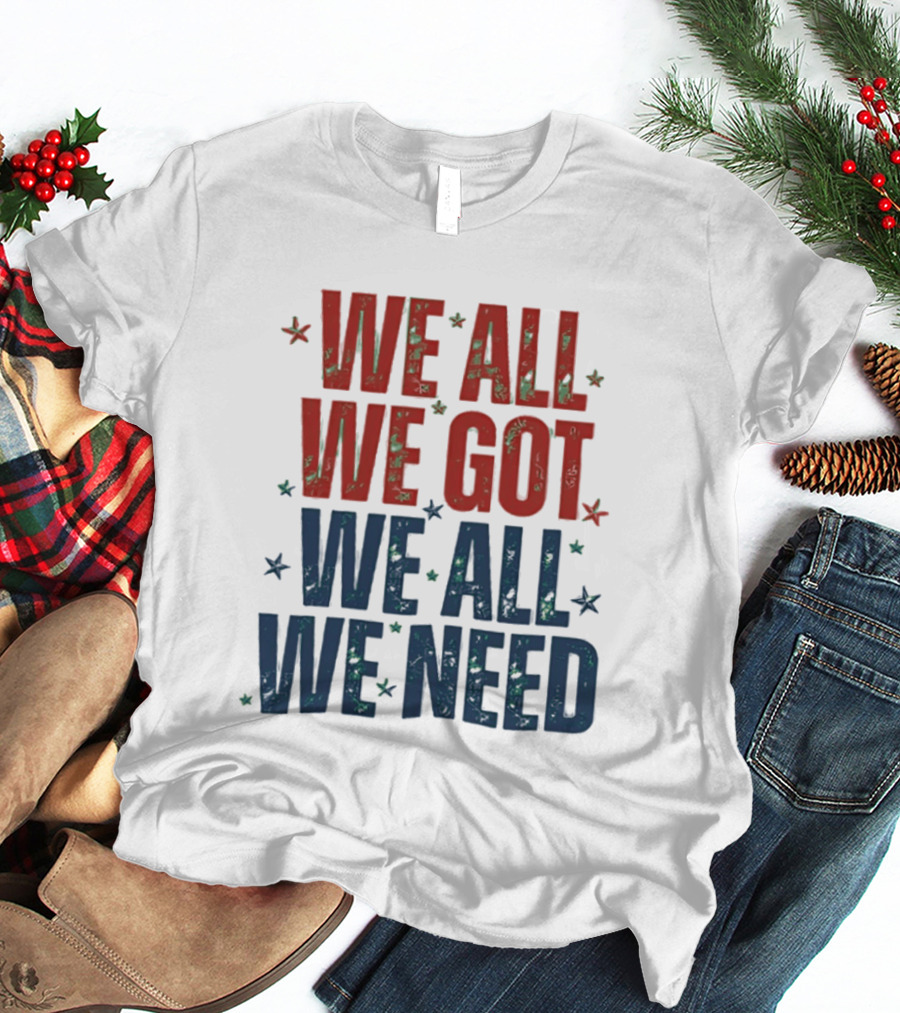 We All We Got We All We Need New England Patriots Stars Red Blue T-Shirt
