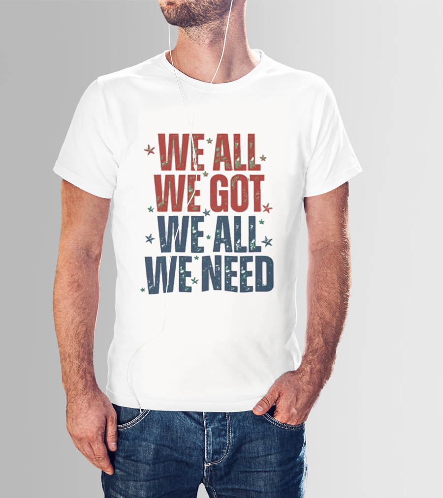 We All We Got We All We Need New England Patriots Stars Red Blue T-Shirt