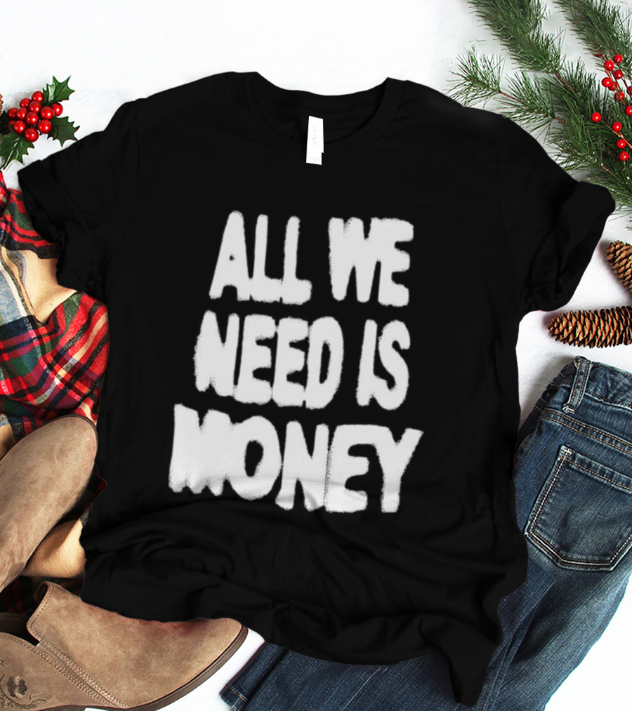 All We Need Is Money Graffiti T-Shirt