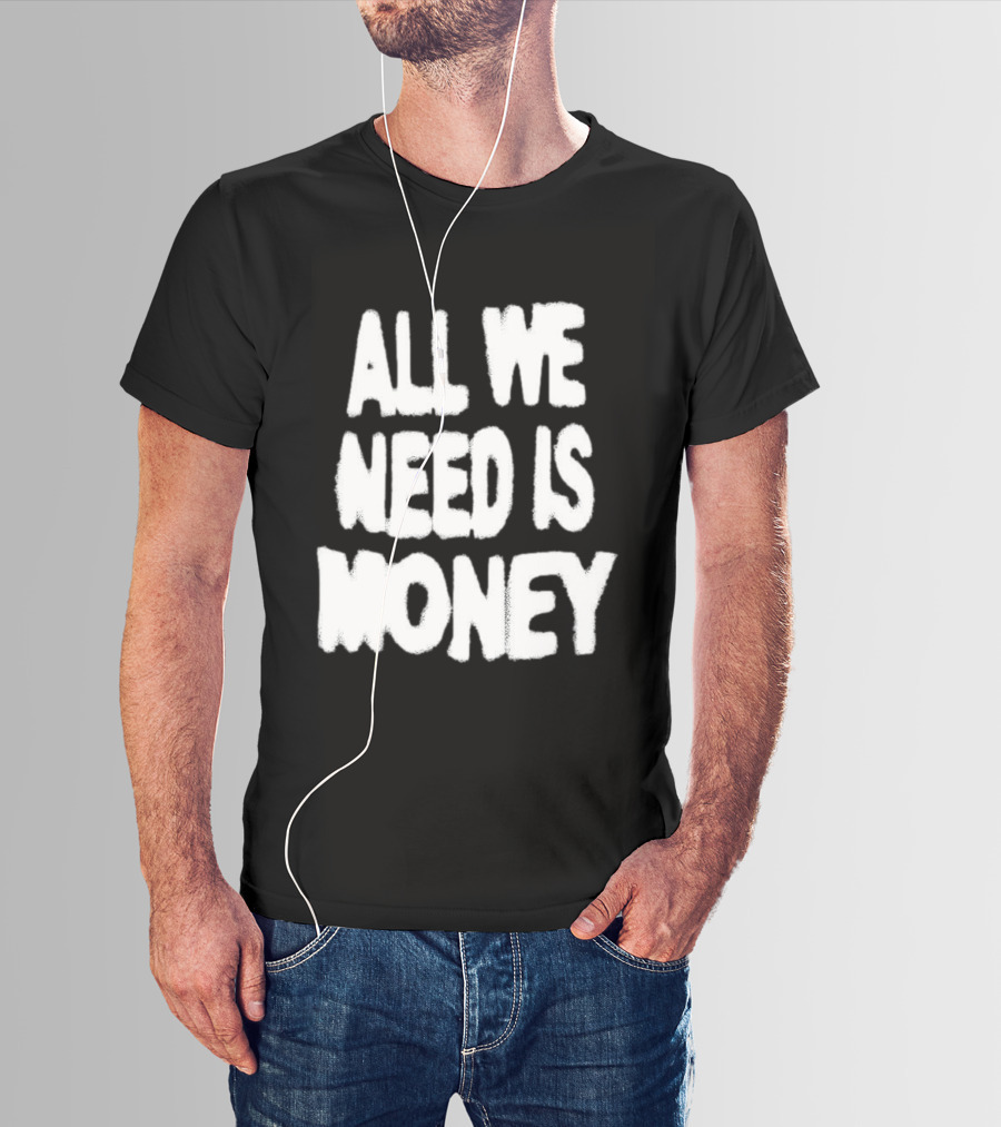 All We Need Is Money Graffiti T-Shirt