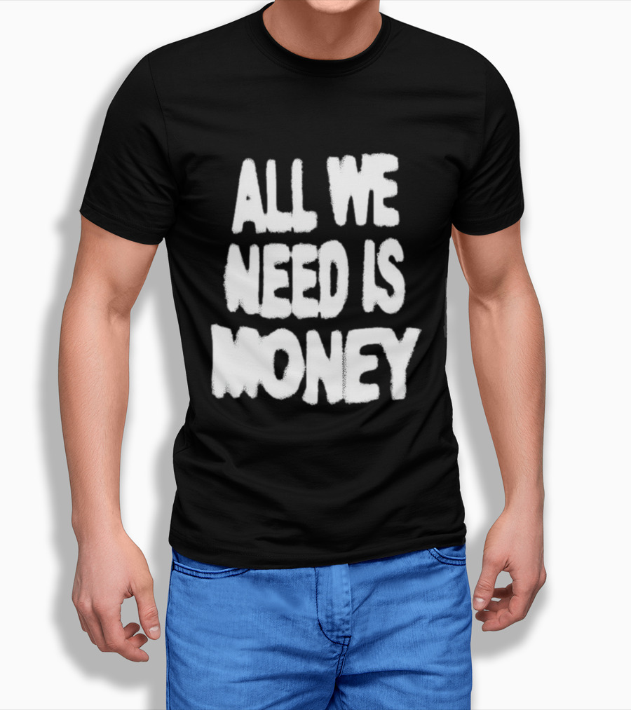 All We Need Is Money Graffiti T-Shirt