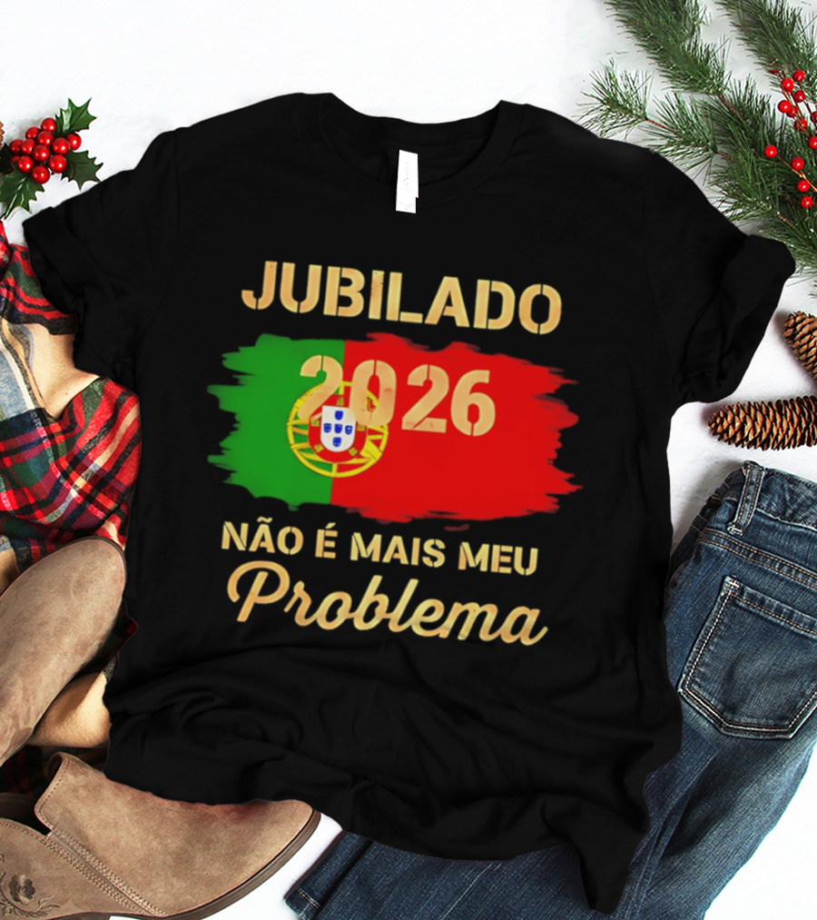 Jubilado 2026 Portugal Não É Mais Meu Problema T-Shirt
