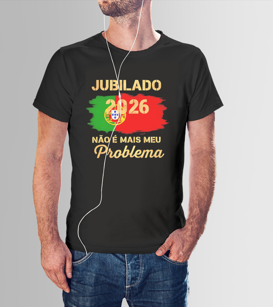 Jubilado 2026 Portugal Não É Mais Meu Problema T-Shirt