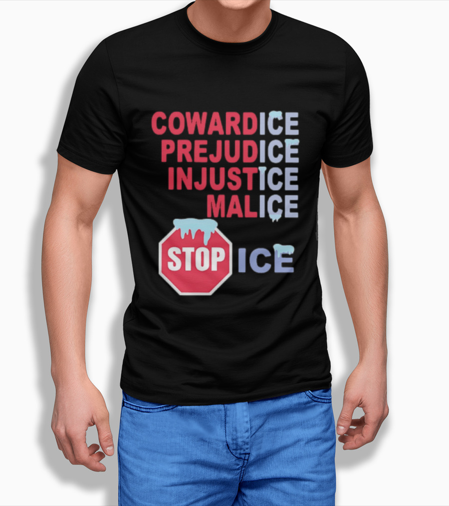 Cowardice Prejudice Injustice Malice Stop ICE Text With Icy Stop Sign T-Shirt