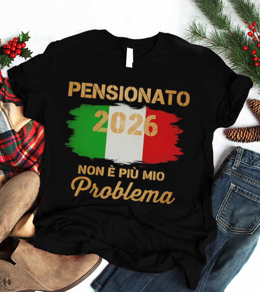 Pensionato 2026 Non È Più Mio Problema Bandiera Italiana T-Shirt