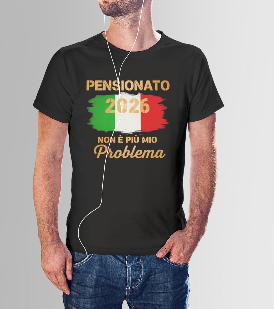 Pensionato 2026 Non È Più Mio Problema Bandiera Italiana T-Shirt