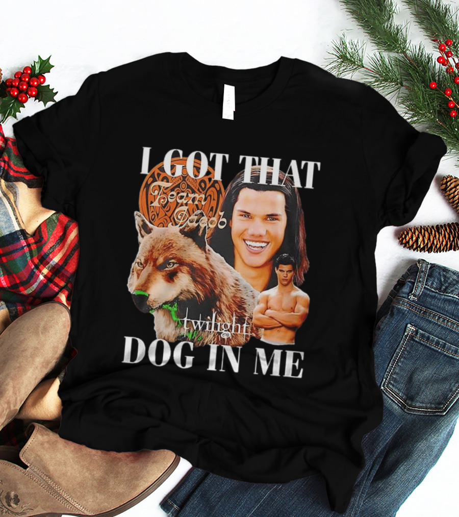Jacob Black Twilight Team Jacob I Got That Dog In Me T-Shirt