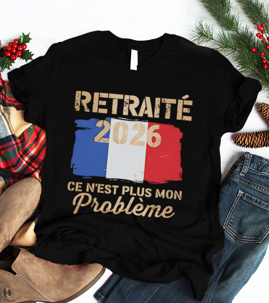 Retraité 2026 Ce N'est Plus Mon Problème France Flag T-Shirt