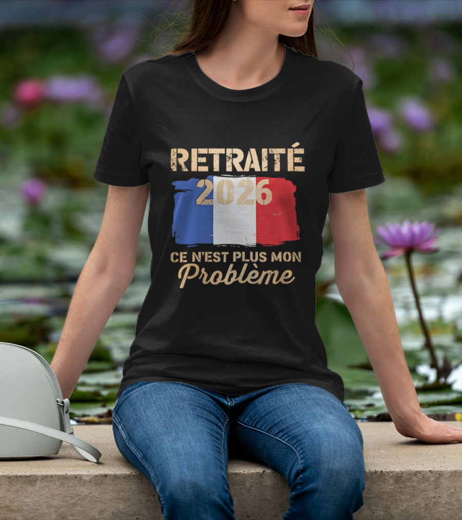 Retraité 2026 Ce N'est Plus Mon Problème France Flag T-Shirt