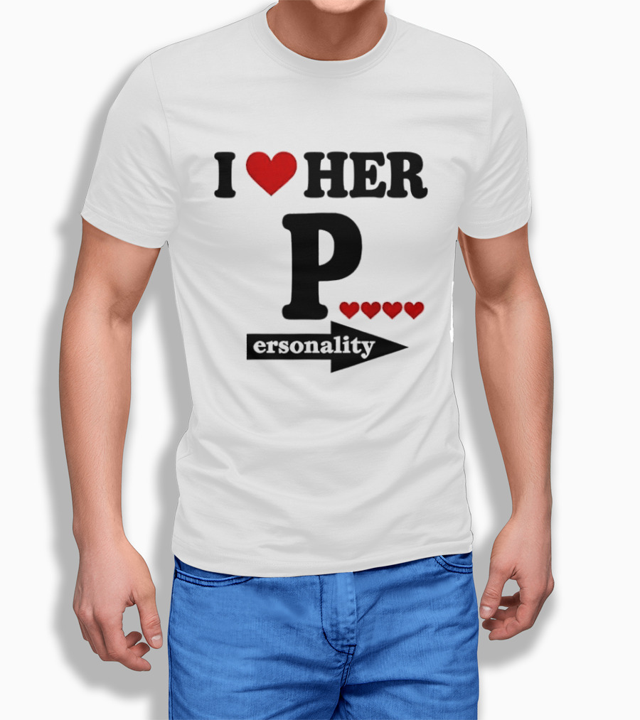 I Love Her Personality Funny Humor Valentine's Day T-Shirt
