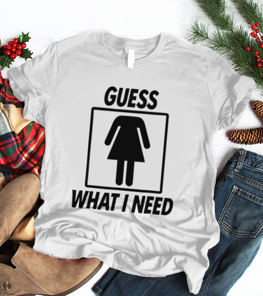 Guess What I Need Female Icon Humor T-Shirt
