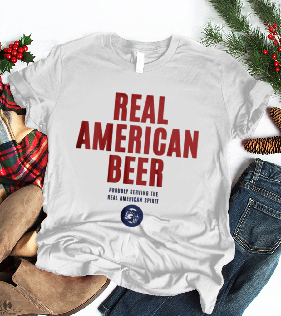 Real American Beer Proudly Serving The Real American Spirit T-Shirt