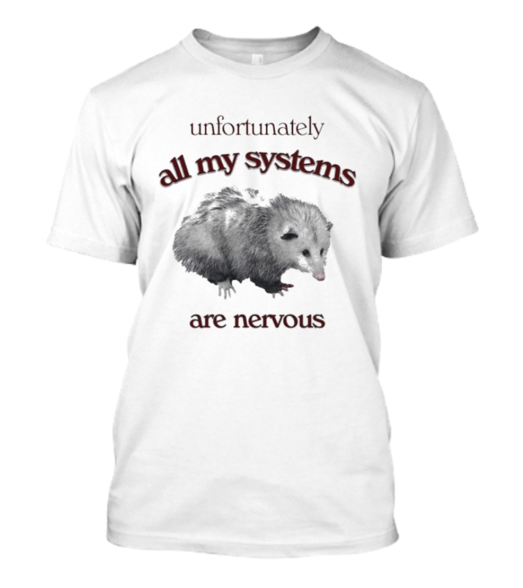 Unfortunately All My Systems Are Nervous Opossum T-Shirt