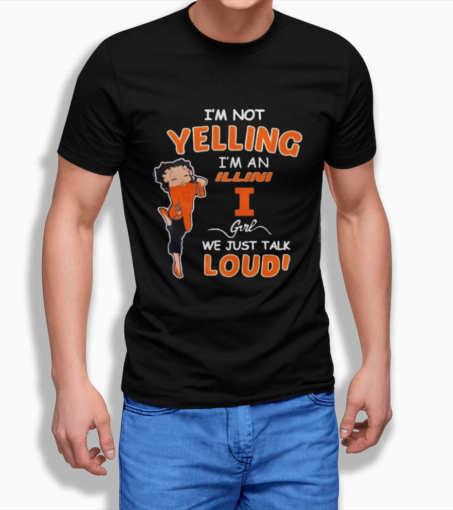 I'm Not Yelling I'm An Illini Girl We Just Talk Loud T-Shirt