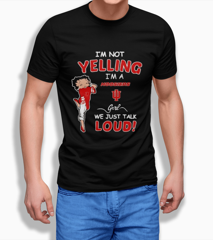 I'm Not Yelling I'm A Indiana Hoosiers Girl We Just Talk Loud T-Shirt
