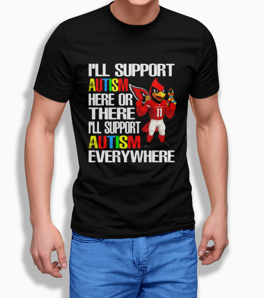 Arizona Cardinals I'll Support Autism Here Or There I'll Support Autism Everywhere T-Shirt